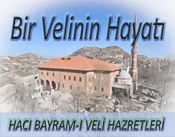 BİR VELİNİN HAYATI - Hacı Bayramı Veli -2